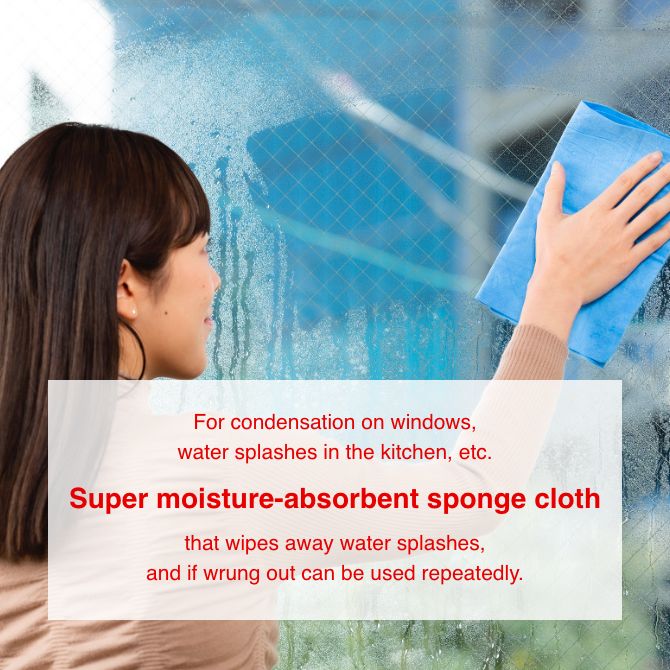 For condensation on windows, water splashes in the kitchen, etc. Super moisture-absorbent sponge cloth that wipes away water splashes, and if wrung out can be used repeatedly.